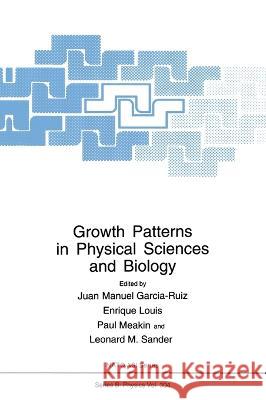 Growth Patterns in Physical Sciences and Biology Juan Garcia-Ruiz Jaun-Manuel Garcia-Ruiz Enrique Louis 9780306444814