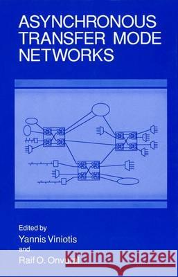 Asynchronous Transfer Mode Networks Yannis Viniotis Raif O. Onvural Yannis Viniotis 9780306444869 Plenum Publishing Corporation