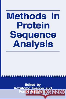 Methods in Protein Sequence Analysis Kazutomo Imahori K. Imahori F. Sakiyama 9780306444883 Plenum Publishing Corporation