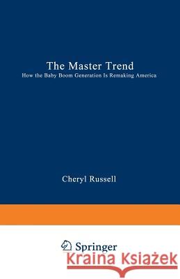 The Master Trend: How the Baby Boom Generation Is Remaking America Cheryl Russell 9780306445071 Springer