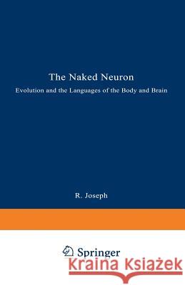 The Naked Neuron: Evolution and the Languages of the Body and Brain Joseph, Rhawn 9780306445101