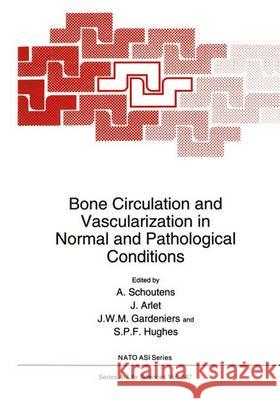 Bone Circulation and Vascularization in Normal and Pathological Conditions A. Schoutens A. Schoutens J. Arlet 9780306445231