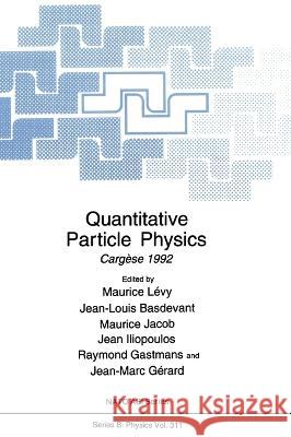 Quantitative Particle Physics: Carga]se 1992 Maurice Livy Jean-Louis Basdevant Maurice Jacob 9780306445606 Plenum Publishing Corporation