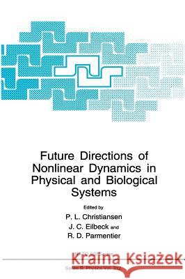 Future Directions of Nonlinear Dynamics in Physical and Biological Systems P. L. Christiansen J. C. Eilbeck R. D. Parmentier 9780306445620 Plenum Publishing Corporation
