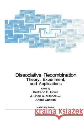 Dissociative Recombination: Theory, Experimemt and Applications Rowe, Betrand R. 9780306445682 Plenum Publishing Corporation