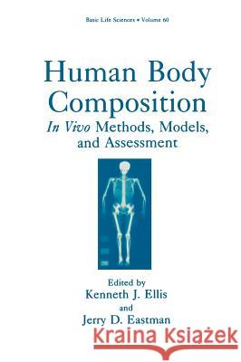 Human Body Composition: In Vivo Methods, Models, and Assessment Ellis, Kenneth J. 9780306445699 Kluwer Academic Publishers