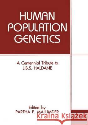 Human Population Genetics: A Centennial Tribute to J.B.S. Haldane Majumder, Partha P. 9780306445729 Springer Us