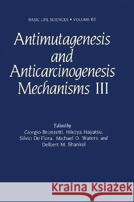 Antimutagenesis and Anticarcinogenesis Mechanisms III Bronzetti                                Giorgio Bronzetti Hikoya Hayatsu 9780306445774 Kluwer Academic Publishers