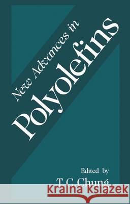 New Advances in Polyolefins T. C. Chung T. C. Chung 9780306445880 Plenum Publishing Corporation