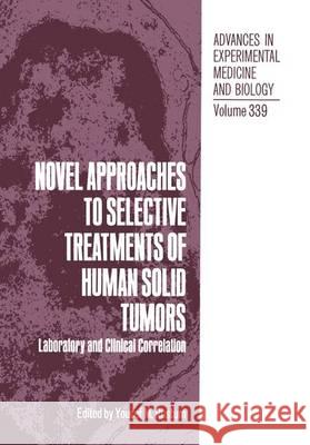 Novel Approaches to Selective Treatments of Human Solid Tumors: Laboratory and Clinical Correlation Rustum, Y. Ed. 9780306445927 Plenum Publishing Corporation