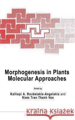 Morphogenesis in Plants: Molecular Approaches Roubelakis-Angelakis, Kalliopi a. 9780306445972 Springer