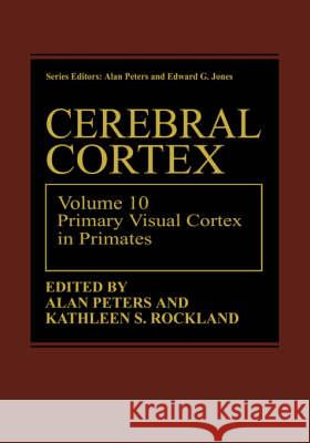 Cerebral Cortex: Volume 10 Primary Visual Cortex in Primates Peters, Alan 9780306446054