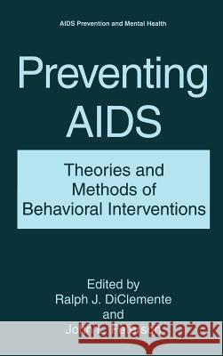 Preventing AIDS: Theories and Methods of Behavioral Interventions Diclemente, Ralph J. 9780306446061 Kluwer Academic Publishers