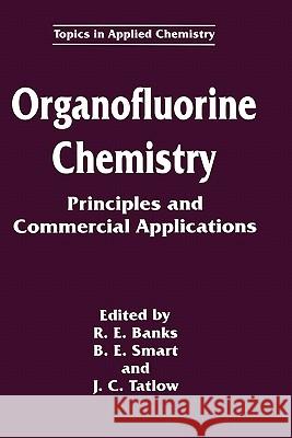 Organofluorine Chemistry: Principles and Commercial Applications Banks, R. E. 9780306446108 Plenum Publishing Corporation