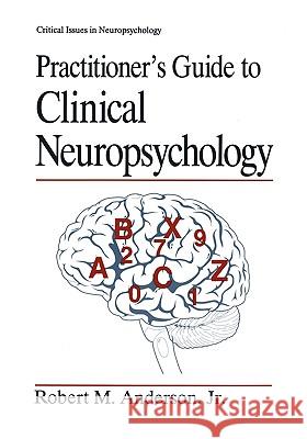 Practitioner's Guide to Clinical Neuropsychology Robert M. Anderson 9780306446160 Springer Us