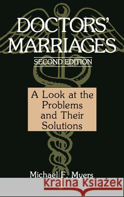 Doctors' Marriages: A Look at the Problems and Their Solutions Myers, Michael F. 9780306446184 Springer