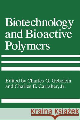 Biotechnology and Bioactive Polymers Charles Gebelin Charles E., Jr. Carraher C. G. Gebelein 9780306446290 Plenum Publishing Corporation