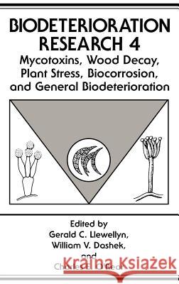 Mycotoxins, Wood Decay, Plant Stress, Biocorrosion, and General Biodeterioration Gerald C. Llewellyn William V. Dashek Charles E. O'Rear 9780306446382 Springer