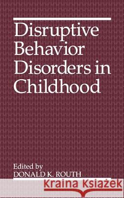 Disruptive Behavior Disorders in Childhood Routh                                    Donald K. Routh Herbert C. Quay 9780306446955 Springer
