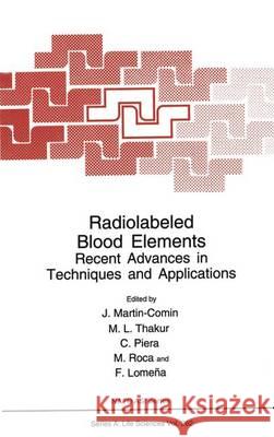 Radiolabeled Blood Elements:: Recent Advances in Techniques and Applications Martin-Comin, J. 9780306447006 Kluwer Academic Publishers