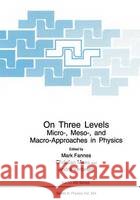 On Three Levels: Micro-, Meso-, and Macro-Approaches in Physics Fannes, M. 9780306447044 Plenum Publishing Corporation