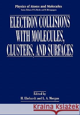 Electron Collisions with Molecules, Clusters, and Surfaces H. Ehrhardt L. a. Morgan 9780306447068 Plenum Publishing Corporation