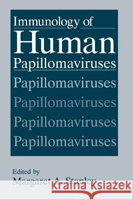 Immunology of Human Papillomaviruses Margaret A. Stanley Margaret Ed. Stanley M. a. Stanley 9780306447143 Springer Us