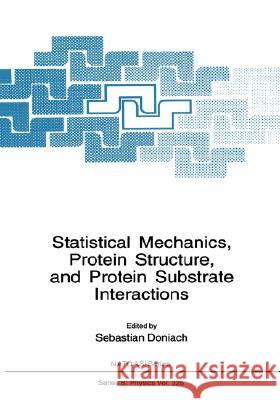 Statistical Mechanics, Protein Structure, and Protein Substrate Interactions Sebastian Ed. Donaich Sebastian Doniach S. Doniach 9780306447280 Plenum Publishing Corporation