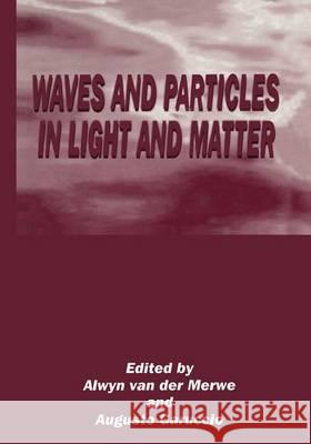 Waves and Particles in Light and Matter Augusto Garuccio A. Va Alwyn Merwe 9780306447327 Plenum Publishing Corporation
