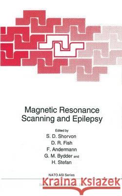 Magnetic Resonance Scanning and Epilepsy Shorvon                                  Simon D. Shorvon D. R. Fish 9780306447358 Kluwer Academic Publishers
