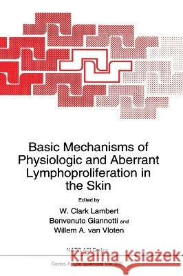 Basic Mechanisms of Physiologic and Aberrant Lymphoproliferation in the Skin W. A. Va B. Giannotti W. C. Lambert 9780306447365 Springer Us