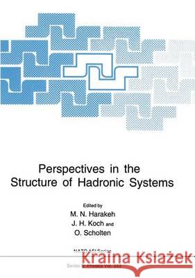 Perspectives in the Structure of Hadronic Systems M. N. Harakeh J. H. Koch O. Scholten 9780306447396 Plenum Publishing Corporation