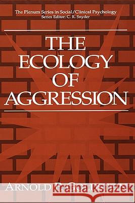 The Ecology of Aggression A. P. Goldstein Goldstein                                Arnold P. Goldstein 9780306447419 Kluwer Academic Publishers