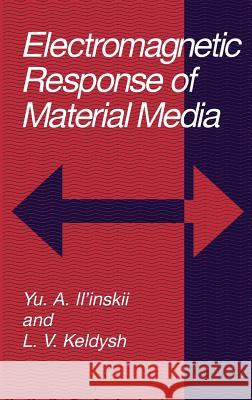Electromagnetic Response of Material Media Iu A. Il'inskii Yu A. Il'inskii L. V. Keldysh 9780306447525 Springer