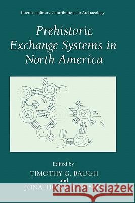 Prehistoric Exchange Systems in North America J. E. Ericson Timothy G. Baugh Jonathon E. Ericson 9780306447563 Plenum Publishing Corporation