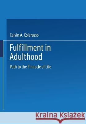 Fulfillment in Adulthood: Paths to the Pinnacle of Life Colarusso, Calvin a. 9780306447693