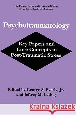 Psychotraumatology: Key Papers and Core Concepts in Post-Traumatic Stress Everly Jr, George S. 9780306447822 Kluwer Academic Publishers