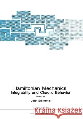Hamiltonian Mechanics: Integrability and Chaotic Behavior Seimenis, John 9780306448089 Plenum Publishing Corporation