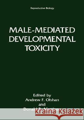 Male-Mediated Developmental Toxicity Andrew F. Olshon Andrew F. Olshan Donald R. Mattison 9780306448157