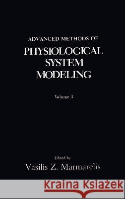 Advanced Methods of Physiological System Modeling: Volume 3 Marmarelis, V. Z. 9780306448195 Springer