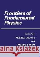 Frontiers of Fundamental Physics M. Barone F. Selleri Michele Barone 9780306448256