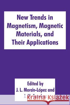 New Trends in Magnetism, Magnetic Materials, and Their Applications J. L. Moran-Lopez Jose M. Sanchez J. L. Morn-Lpez 9780306448294 Plenum Publishing Corporation