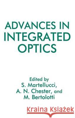 Advances in Integrated Optics Martellucci                              M. Bertolotti Arthur N. Chester 9780306448331 Plenum Publishing Corporation