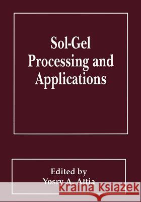 Sol-Gel Processing and Applications Yosry                                    Y. a. Attia Yosry A. Attia 9780306448379 Plenum Publishing Corporation