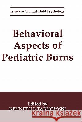 Behavioral Aspects of Pediatric Burns Tarnowski                                Kenneth J. Tarnowski 9780306448409 Kluwer Academic Publishers