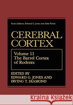 The Barrel Cortex of Rodents Edward G. Jones Jones                                    E. G. Jones 9780306448478 Kluwer Academic Publishers
