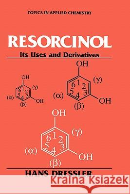 Resorcinol: Its Uses and Derivatives Dressler, Hans 9780306448508 Plenum Publishing Corporation