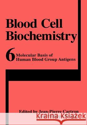 Molecular Basis of Human Blood Group Antigens Jean-Pierre Cartron Jean-Pierre Cartron Philippe Rouger 9780306448539 Kluwer Academic Publishers