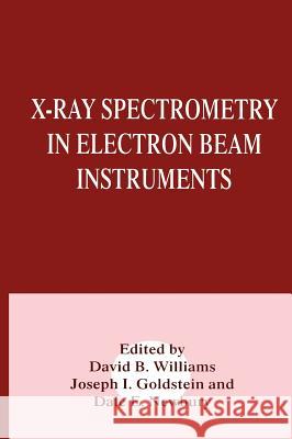X-Ray Spectrometry in Electron Beam Instruments Williams                                 David B. Williams Joseph Goldstein 9780306448584 Plenum Publishing Corporation