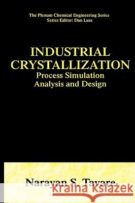 Industrial Crystallization: Process Simulation Analysis and Design Tavare, Narayan S. 9780306448614 Plenum Publishing Corporation